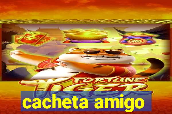 cacheta amigo